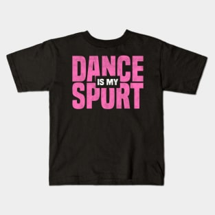 DANCE IS MY SPORT, Dancing Class And Ballet Dancer Kids T-Shirt